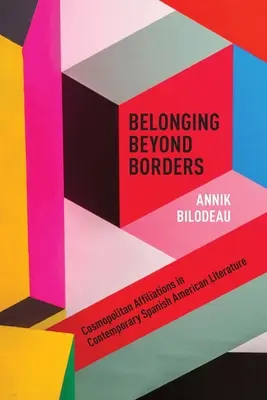 Apartenența dincolo de frontiere: Afilieri cosmopolite în literatura hispano-americană contemporană - Belonging Beyond Borders: Cosmopolitan Affiliations in Contemporary Spanish American Literature