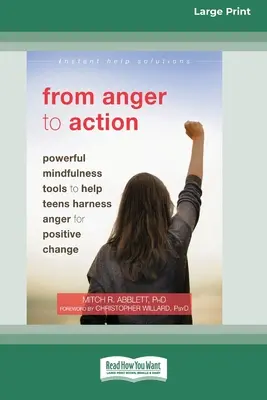 De la furie la acțiune: Instrumente puternice de mindfulness pentru a-i ajuta pe adolescenți să stăpânească furia pentru o schimbare pozitivă (16pt Large Print Edition) - From Anger to Action: Powerful Mindfulness Tools to Help Teens Harness Anger for Positive Change (16pt Large Print Edition)