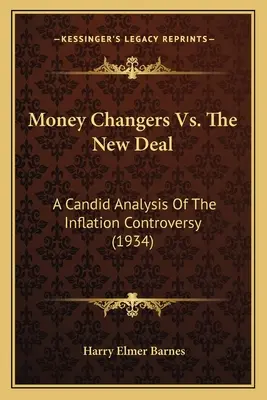 Schimbătorii de bani vs. New Deal: O analiză sinceră a controversei inflației (1934) - Money Changers Vs. The New Deal: A Candid Analysis Of The Inflation Controversy (1934)