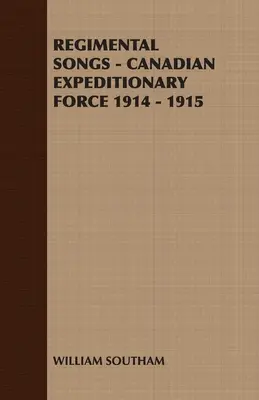 Cântece regimentale - Forța expediționară canadiană 1914 - 1915 - Regimental Songs - Canadian Expeditionary Force 1914 - 1915