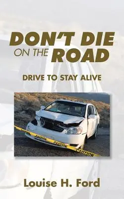 Nu muri pe drum: Condu pentru a rămâne în viață - Don't Die on the Road: Drive to Stay Alive
