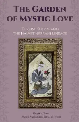 Grădina iubirii mistice: Volumul II: Sufismul turc și neamul Halveti-Jerrahi - The Garden of Mystic Love: Volume II: Turkish Sufism and the Halveti-Jerrahi Lineage