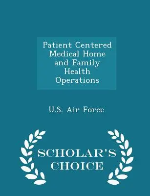Patient Centered Medical Home and Family Health Operations - Ediția Scholar's Choice - Patient Centered Medical Home and Family Health Operations - Scholar's Choice Edition