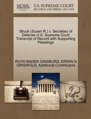 Struck (Susan R.) V. Secretarul Apărării Curtea Supremă a Statelor Unite ale Americii Transcript of Record with Supporting Pleadings - Struck (Susan R.) V. Secretary of Defense U.S. Supreme Court Transcript of Record with Supporting Pleadings