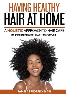 Să ai un păr sănătos acasă: O abordare holistică a părului - Having Healthy Hair At Home: A Holistic Approach to Hair