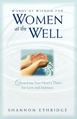 Cuvinte de înțelepciune pentru femei la fântână: Stingerea setei inimii tale pentru iubire și intimitate - Words of Wisdom for Women at the Well: Quenching Your Heart's Thirst for Love and Intimacy