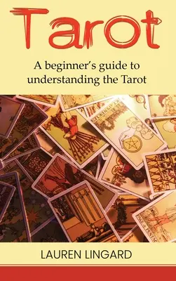 Tarot: Ghidul începătorului pentru înțelegerea tarotului - Tarot: A Beginner's Guide to Understanding the Tarot