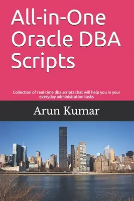 All-in-one Oracle DBA Scripts: Colecție de scripturi dba în timp real care vă vor ajuta în sarcinile zilnice de administrare - All-in-one Oracle DBA Scripts: Collection of real-time dba scripts that will help you in your everyday administration tasks
