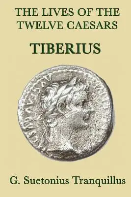 Viețile celor doisprezece cezari -Tiberius- - The Lives of the Twelve Caesars -Tiberius-