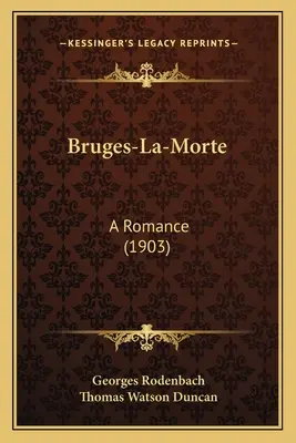 Bruges-La-Morte: Un roman (1903) - Bruges-La-Morte: A Romance (1903)