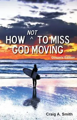 Cum să nu ratezi mișcarea lui Dumnezeu (Ediția Evangheliilor) - How Not to Miss God Moving (Gospels Edition)