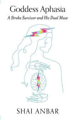 Zeița Afaziei: Un supraviețuitor al accidentului vascular cerebral și muza sa dublă - Goddess Aphasia: A Stroke Survivor and His Dual Muse