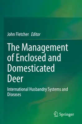 Gestionarea căprioarelor domestice și închise: sisteme internaționale de creștere și boli - The Management of Enclosed and Domesticated Deer: International Husbandry Systems and Diseases