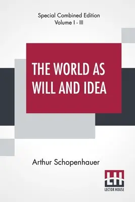 Lumea ca voință și idee (integral): Tradus din germană de R. B. Haldane, M.A. și J. Kemp, M.A.; Ediție completă de trei volume, Vol. I. - The World As Will And Idea (Complete): Translated From The German By R. B. Haldane, M.A. And J. Kemp, M.A.; Complete Edition Of Three Volumes, Vol. I.