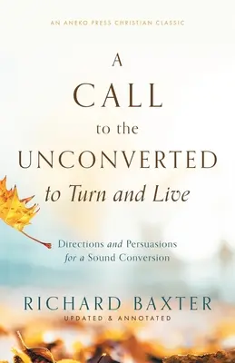 Un apel către cei neconvertiți să se întoarcă și să trăiască: Direcții și persuasiuni pentru o convertire sănătoasă - A Call to the Unconverted to Turn and Live: Directions and Persuasions for a Sound Conversion