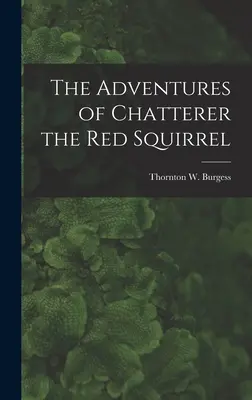 Aventurile lui Chatterer, veverița roșie - The Adventures of Chatterer the Red Squirrel