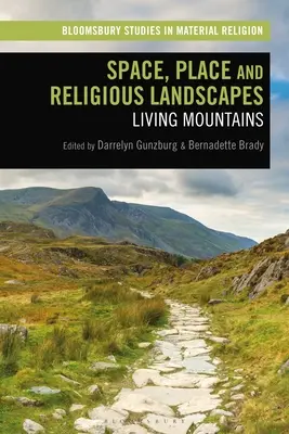 Space, Place and Religious Landscapes (Spațiu, loc și peisaje religioase): Living Mountains - Space, Place and Religious Landscapes: Living Mountains