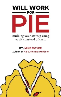 Will Work for Pie: Building Your Startup Using Equity Instead of Cash