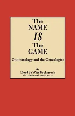 Numele este jocul: Onomatologia și genealogistul - Name Is the Game: Onomatology and the Genealogist