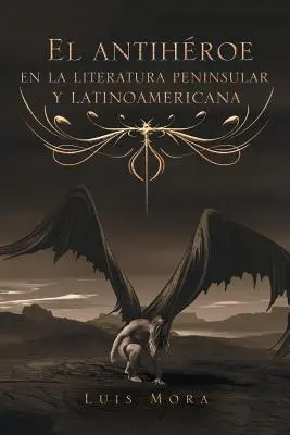 El Antihroe En La Literatura Peninsular Y Latinoamericana