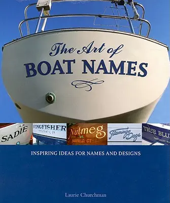 Arta numelor de bărci: Idei inspirate pentru nume și modele - The Art of Boat Names: Inspiring Ideas for Names and Designs