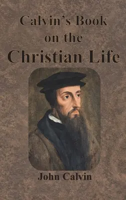 Cartea lui Calvin despre viața creștină - Calvin's Book on the Christian Life