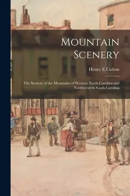 Mountain Scenery: Peisajul munților din vestul Carolinei de Nord și nord-vestul Carolinei de Sud - Mountain Scenery: the Scenery of the Mountains of Western North Carolina and Northwestern South Carolina