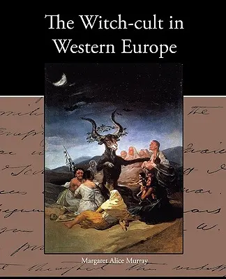 Cultul vrăjitoarelor în Europa de Vest - The Witch-cult in Western Europe