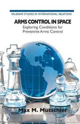 Controlul armelor în spațiu: Explorarea condițiilor pentru controlul preventiv al armelor - Arms Control in Space: Exploring Conditions for Preventive Arms Control