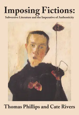 Ficțiuni impunătoare: Literatura subversivă și imperativul autenticității - Imposing Fictions: Subversive Literature and the Imperative of Authenticity
