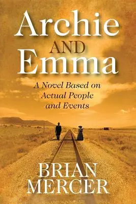Archie și Emma: Un roman bazat pe oameni și evenimente reale - Archie and Emma: A Novel Based on Actual People and Events