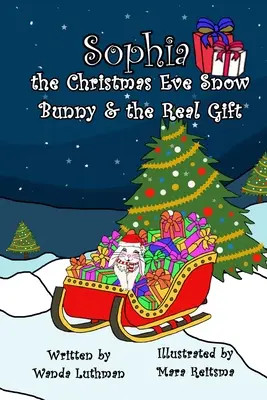 Sophia iepurașul de zăpadă din ajunul Crăciunului și adevăratul cadou - Sophia the Christmas Eve Snow Bunny & The Real Gift