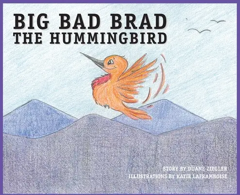 BIG BAD BRAD colibriul - BIG BAD BRAD the Hummingbird