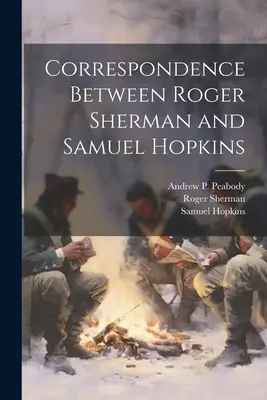 Corespondența dintre Roger Sherman și Samuel Hopkins - Correspondence Between Roger Sherman and Samuel Hopkins