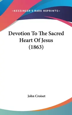 Devoțiunea față de Inima Sacră a lui Isus (1863) - Devotion To The Sacred Heart Of Jesus (1863)