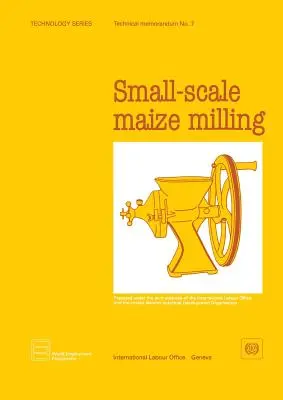 Măcinarea porumbului la scară mică (Technology Series. Technical Memorandum No.7) - Small-scale maize milling (Technology Series. Technical Memorandum No.7)