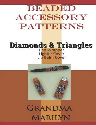 Modele de accesorii din mărgele: Diamonds & Triangles Pen Wrap, Lip Balm Cover și Lighter Cover - Beaded Accessory Patterns: Diamonds & Triangles Pen Wrap, Lip Balm Cover, and Lighter Cover