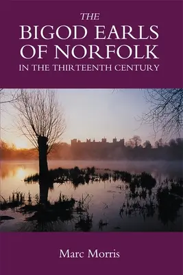 Comnii Bigod din Norfolk în secolul al XIII-lea - The Bigod Earls of Norfolk in the Thirteenth Century