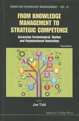 De la gestionarea cunoștințelor la competența strategică: Evaluarea inovării tehnologice, de piață și organizaționale (ediția a treia) - From Knowledge Management to Strategic Competence: Assessing Technological, Market and Organisational Innovation (Third Edition)
