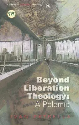 Dincolo de teologia eliberării: A Polemic - Beyond Liberation Theology: A Polemic
