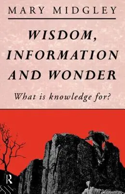 Înțelepciune, informație și minune: Pentru ce este cunoașterea? - Wisdom, Information and Wonder: What Is Knowledge For?