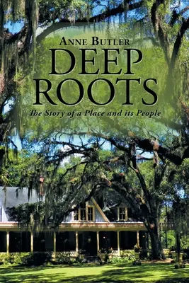 Rădăcini adânci: Povestea unui loc și a oamenilor săi - Deep Roots: The Story of a Place and Its People