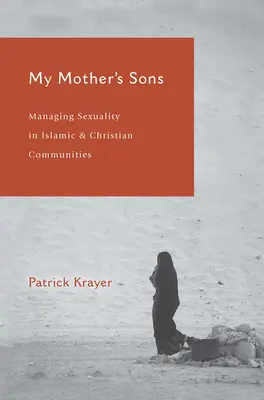 Fiii mamei mele: Gestionarea sexualității în comunitățile islamice și creștine - My Mother's Sons: Managing Sexuality in Islamic and Christian Communities
