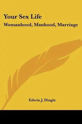 Viața ta sexuală: Feminitate, bărbăție, căsătorie - Your Sex Life: Womanhood, Manhood, Marriage