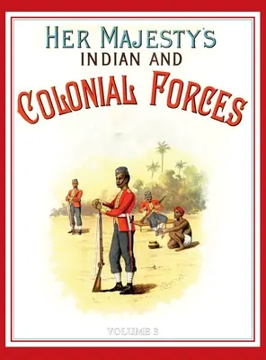 Armata Majestății Sale 1888: O prezentare descriptivă a diferitelor regimente care compun în prezent Forțele Reginei și Forțele Indiene și Coloniale; VOLUME - Her Majesty's Army 1888: A Descripitive Account of the various regiments now comprising the Queen's Forces & Indian and Colonial Forces; VOLUME