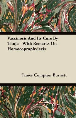 Vaccinoza și vindecarea ei prin Thuja - cu observații privind homoeoprofilaxia - Vaccinosis And Its Cure By Thuja - With Remarks On Homoeoprophylaxis