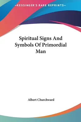 Semnele și simbolurile spirituale ale Omului Primordial - Spiritual Signs And Symbols Of Primordial Man