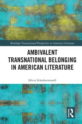 Apartenența transnațională ambivalentă în literatura americană - Ambivalent Transnational Belonging in American Literature