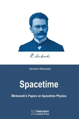 Spațiu-timp: Lucrările lui Minkowski privind fizica spațiu-timpului - Spacetime: Minkowski's Papers on Spacetime Physics
