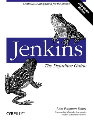 Jenkins: The Definitive Guide: Integrare continuă pentru mase - Jenkins: The Definitive Guide: Continuous Integration for the Masses